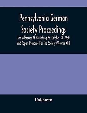 portada Pennsylvania German Society Proceedings and Addresses at Harrisburg pa. October 18, 1930 and Papers Prepared for the Society (Volume Xli) (in English)