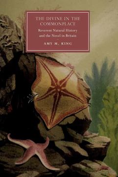 portada The Divine in the Commonplace: Reverent Natural History and the Novel in Britain: 117 (Cambridge Studies in Nineteenth-Century Literature and Culture, Series Number 117) (en Inglés)
