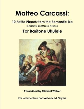 portada Matteo Carcassi: 10 Petite Pieces from the Romantic Era In Tablature and Modern Notation For Baritone Ukulele (en Inglés)