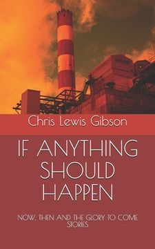 portada If Anything Should Happen: NOW, THEN AND THE GLORY TO COME Stories