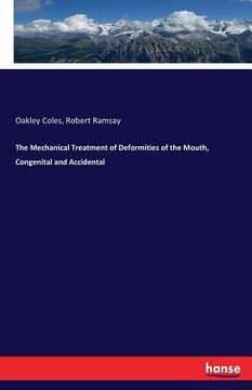 portada The Mechanical Treatment of Deformities of the Mouth, Congenital and Accidental (en Inglés)