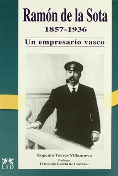 portada Ramón de la Sota y Llano, 1857-1936.  Un Empresario Vasco. (Historia Empresarial)