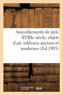portada Ameublements de Style Xviiie Siècle, Objets d'Art, Tableaux Anciens Et Modernes (en Francés)