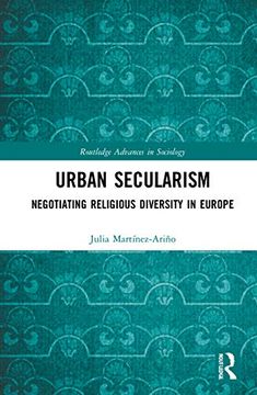 portada Urban Secularism: Negotiating Religious Diversity in Europe (Routledge Advances in Sociology) (en Inglés)