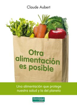 portada Otra Alimentación es Posible: Una Alimentación que Protege Nuestra Salud y la del Planeta (in Spanish)