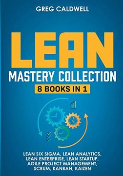 portada Lean Mastery: 8 Books in 1 - Master Lean six Sigma & Build a Lean Enterprise, Accelerate Tasks With Scrum and Agile Project Management, Optimize With Kanban, and Adopt the Kaizen Mindset (en Inglés)