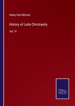 portada History of Latin Christianity: Vol. VI (en Inglés)