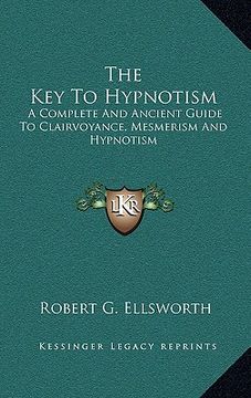 portada the key to hypnotism: a complete and ancient guide to clairvoyance, mesmerism and hypnotism
