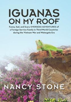 portada Iguanas on My Roof: Funny, Sad, and Scary Overseas Adventures of a Foreign Service Family in Third-World Countries During the Vietnam War (en Inglés)