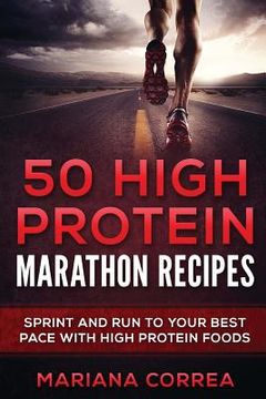 portada 50 HIGH PROTEIN MARATHON Recipes: SPRINT AND RUN TO YOUR BEST PACE With HIGH PROTEIN FOODS (en Inglés)