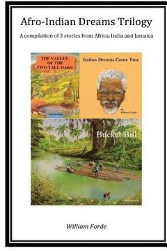 portada Afro-Indian Dreams Trilogy: Comprising 'Indian Dreams Come True', 'Bucket Bill' & 'The Valley of the Two Tall Oaks' (en Inglés)