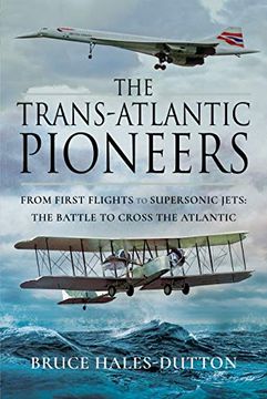 portada The Trans-Atlantic Pioneers: From First Flights to Supersonic Jets - the Battle to Cross the Atlantic 