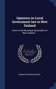 portada Opinions on Local Government law in New Zealand: Given to the Municipal Association of New Zealand ...