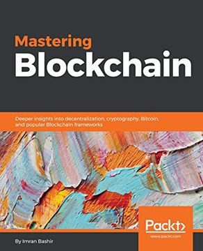 portada Mastering Blockchain: Deeper Insights Into Decentralization, Cryptography, Bitcoin, and Popular Blockchain Frameworks 