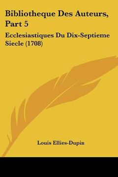 portada bibliotheque des auteurs, part 5: ecclesiastiques du dix-septieme siecle (1708) (in English)