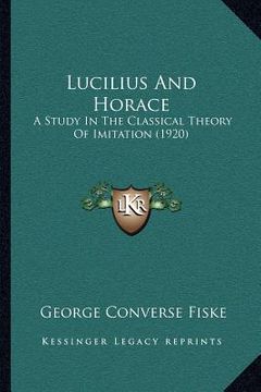 portada lucilius and horace: a study in the classical theory of imitation (1920) (en Inglés)