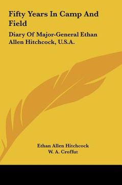portada fifty years in camp and field: diary of major-general ethan allen hitchcock, u.s.a. (in English)