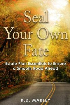 portada Seal Your Own Fate: Estate Plan Essentials to Ensure a Smooth Road Ahead (en Inglés)