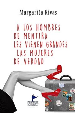 portada A los Hombres de Mentira les Vienen Grandes las Mujeres de Verdad (in Spanish)