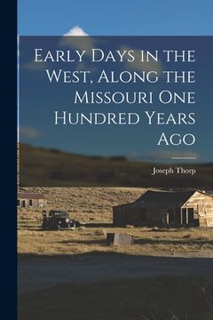 portada Early Days in the West, Along the Missouri One Hundred Years Ago (en Inglés)