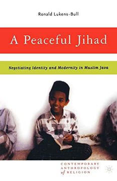 portada A Peaceful Jihad: Negotiating Identity and Modernity in Muslim Java (Contemporary Anthropology of Religion) (en Inglés)