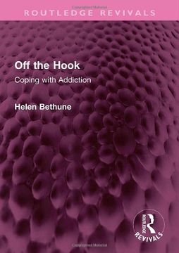 portada Off the Hook: Coping With Addiction (Routledge Revivals) (en Inglés)