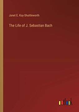 portada The Life of J. Sebastian Bach (en Inglés)