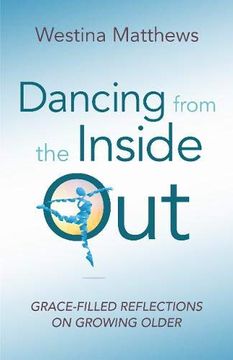 portada Dancing From the Inside Out: Grace-Filled Reflections on Growing Older (en Inglés)