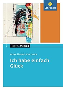 portada Texte. Medien: Alexa Hennig von Lange: Ich Habe Einfach Glück: Textausgabe mit Materialien (en Alemán)