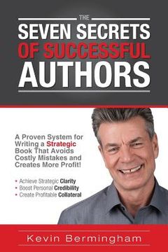 portada The Seven Secrets of Successful Authors: A Proven System for Writing a Strategic Book That Avoids Costly Mistakes and Creates More Profit! (en Inglés)