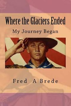portada Where the Glaciers Ended: My Journey began (en Inglés)