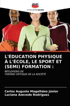 portada L'Éducation Physique À l'École, Le Sport Et (Semi) Formation (en Francés)