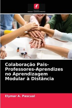 portada Colaboração Pais-Professores-Aprendizes no Aprendizagem Modular à Distância (en Portugués)