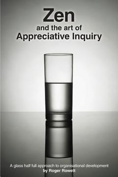 portada Zen and the Art of Appreciative Inquiry: A glass half full approach to organisational development (en Inglés)