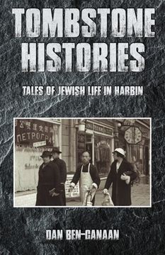 portada Tombstone Histories: Tales of Jewish Life in Harbin (in English)