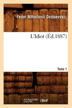 portada L'Idiot. Tome 1 (Éd.1887) (in French)