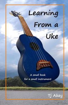 portada Learning from a Uke: A Small Book for a Small Instrument (en Inglés)