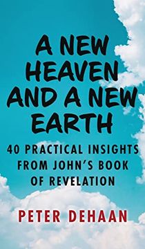 portada A new Heaven and a new Earth: 40 Practical Insights From John's Book of Revelation (Dear Theophilus) (in English)