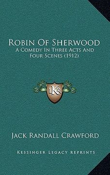 portada robin of sherwood: a comedy in three acts and four scenes (1912) (in English)