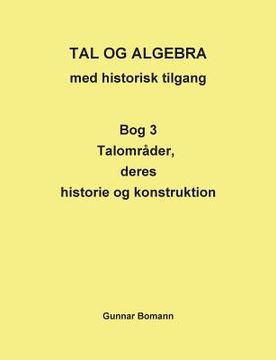 portada TAL OG ALGEBRA med historisk tilgang: Bog 3 Talområder, deres historie og konstruktion (en Danés)