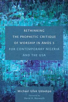portada Rethinking the Prophetic Critique of Worship in Amos 5 for Contemporary Nigeria and the USA (en Inglés)