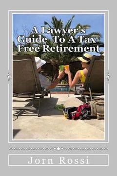 portada A Lawyer's Guide To A Tax Free-Free Retirement (en Inglés)