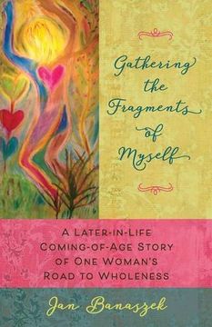 portada Gathering the Fragments of Myself: A Later-in-Life Coming-of-Age Story of One Woman's Road to Wholeness