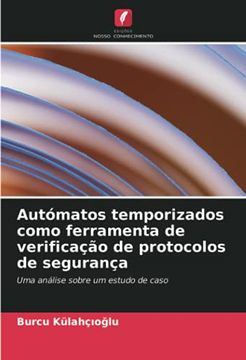 portada Autómatos Temporizados Como Ferramenta de Verificação de Protocolos de Segurança: Uma Análise Sobre um Estudo de Caso (in Portuguese)
