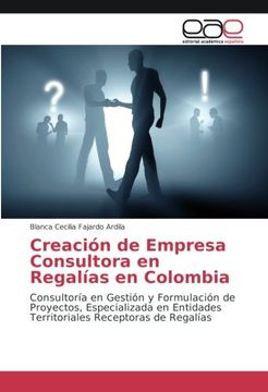 portada Creación de Empresa Consultora en Regalías en Colombia: Consultoría en Gestión y Formulación de Proyectos, Especializada en Entidades Territoriales Receptoras de Regalías