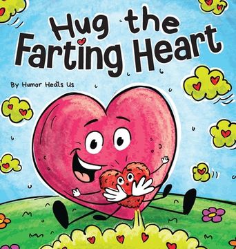 portada Hug the Farting Heart: A Story About a Heart That Farts (en Inglés)