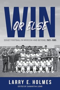 portada Win or Else: Soviet Football in Moscow and Beyond, 1921Â "1985 (en Inglés)