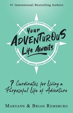portada Your Adventurous Life Awaits: 7 Coordinates for Living a Purposeful Life of Adventure (en Inglés)