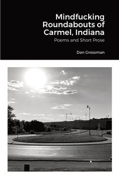 portada Mindfucking Roundabouts of Carmel, Indiana: Poems and Short Prose (in English)