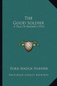 portada the good soldier: a tale of passion (1915) (en Inglés)